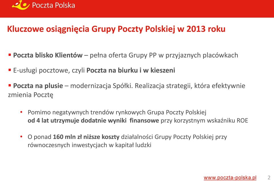 Realizacja strategii, która efektywnie zmienia Pocztę Pomimo negatywnych trendów rynkowych Grupa Poczty Polskiej od 4 lat utrzymuje