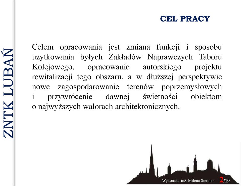 obszaru, a w dłuższej perspektywie nowe zagospodarowanie terenów poprzemysłowych i przywrócenie