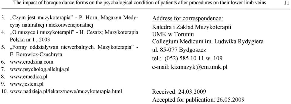 Borowicz-Czuchryta 6. www.erodzina.com 7. www.psycholog.alleluja.pl 8. www.emedica.pl 9. www.jestem.pl 10. www.nadzieja.pl/lekarz/nowe/muzykoterapia.