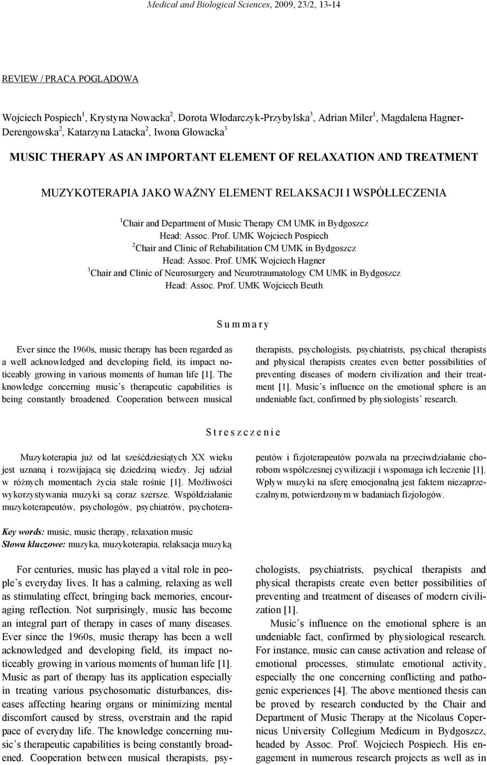 Therapy CM UMK in Bydgoszcz Head: Assoc. Prof. UMK Wojciech Pospiech 2 Chair and Clinic of Rehabilitation CM UMK in Bydgoszcz Head: Assoc. Prof. UMK Wojciech Hagner 3 Chair and Clinic of Neurosurgery and Neurotraumatology CM UMK in Bydgoszcz Head: Assoc.