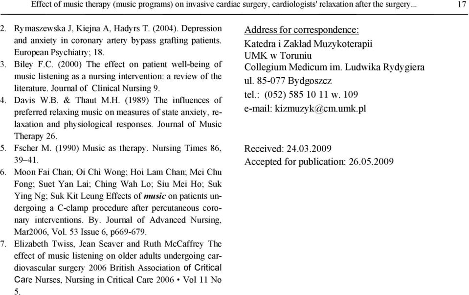 (2000) The effect on patient well-being of music listening as a nursing intervention: a review of the literature. Journal of Clinical Nursing 9. 4. Davis W.B. & Thaut M.H.