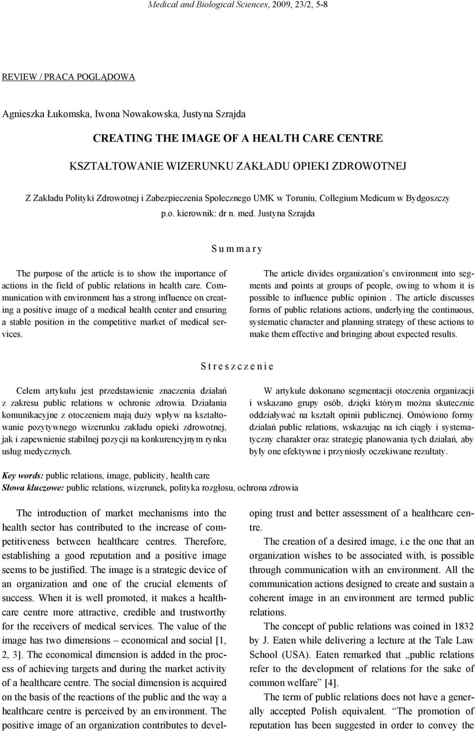 Justyna Szrajda Summary The purpose of the article is to show the importance of actions in the field of public relations in health care.