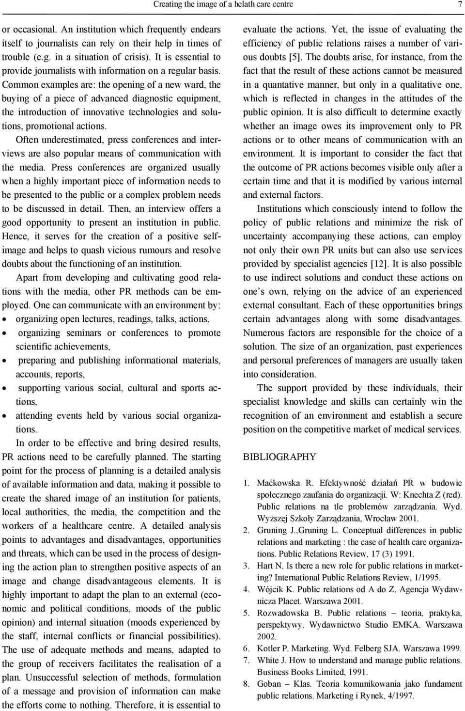 Common examples are: the opening of a new ward, the buying of a piece of advanced diagnostic equipment, the introduction of innovative technologies and solutions, promotional actions.