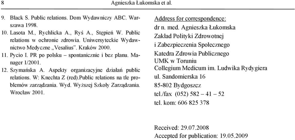 W: Knechta Z (red).public relations na tle problemów zarządzania. Wyd. Wyższej Szkoły Zarządzania. Wrocław 2001. Address for correspondence: dr n. med.