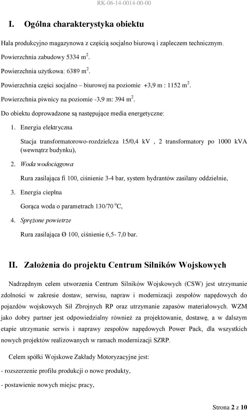 Energia elektryczna Stacja transformatorowo-rozdzielcza 15/0,4 kv, 2 transformatory po 1000 kva (wewnątrz budynku), 2.