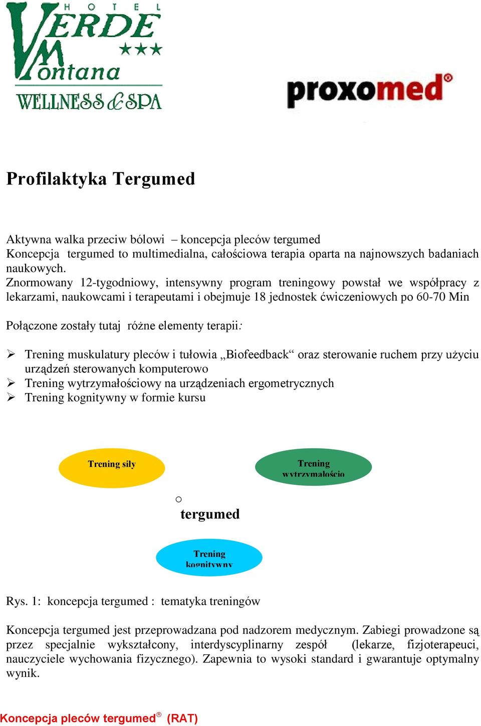 elementy terapii: Trening muskulatury pleców i tuùowia Biofeedback oraz sterowanie ruchem przy u yciu urz¹dzeñ sterowanych komputerowo Trening wytrzymaùoœciowy na urz¹dzeniach ergometrycznych Trening