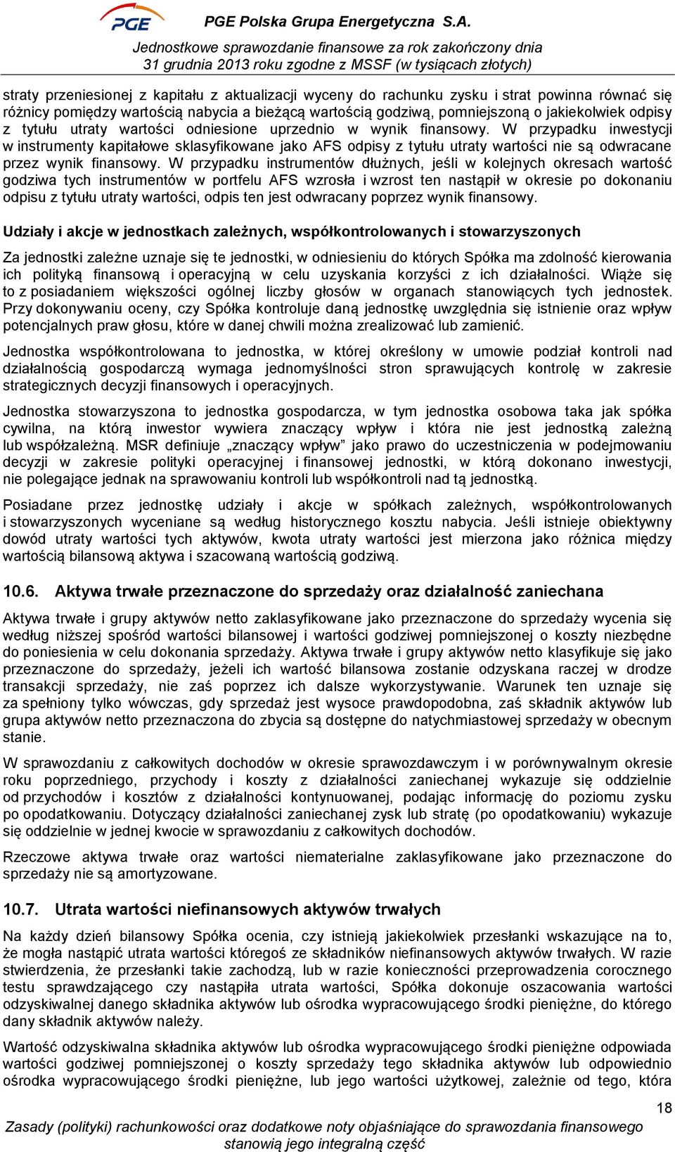 W przypadku inwestycji w instrumenty kapitałowe sklasyfikowane jako AFS odpisy z tytułu utraty wartości nie są odwracane przez wynik finansowy.