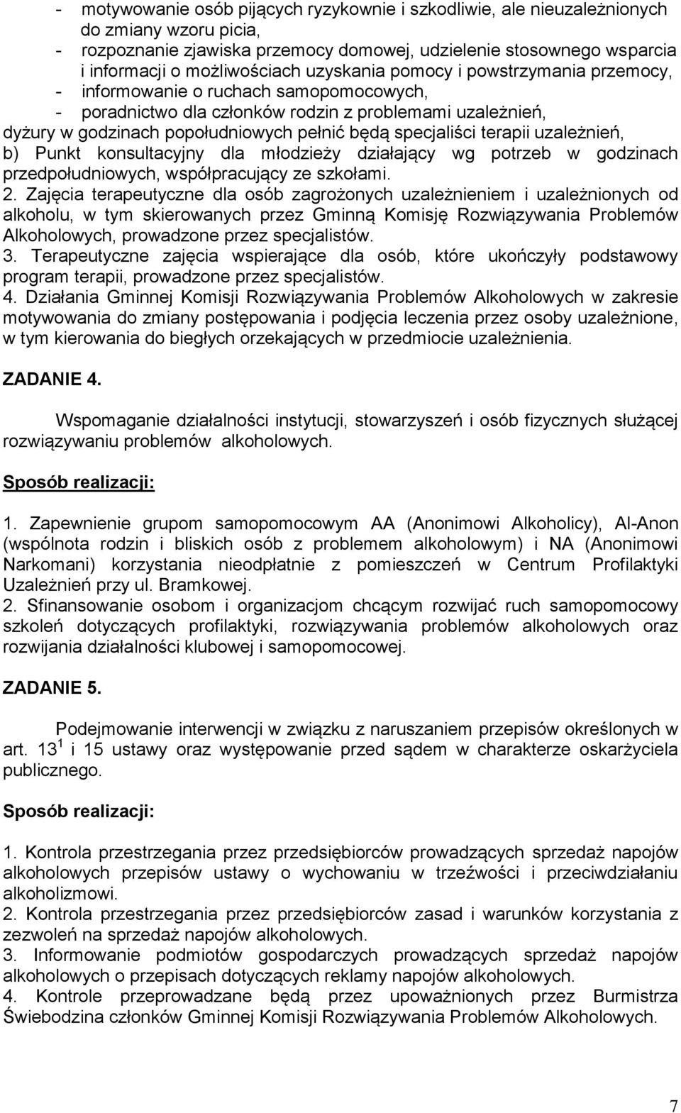 specjaliści terapii uzależnień, b) Punkt konsultacyjny dla młodzieży działający wg potrzeb w godzinach przedpołudniowych, współpracujący ze szkołami. 2.