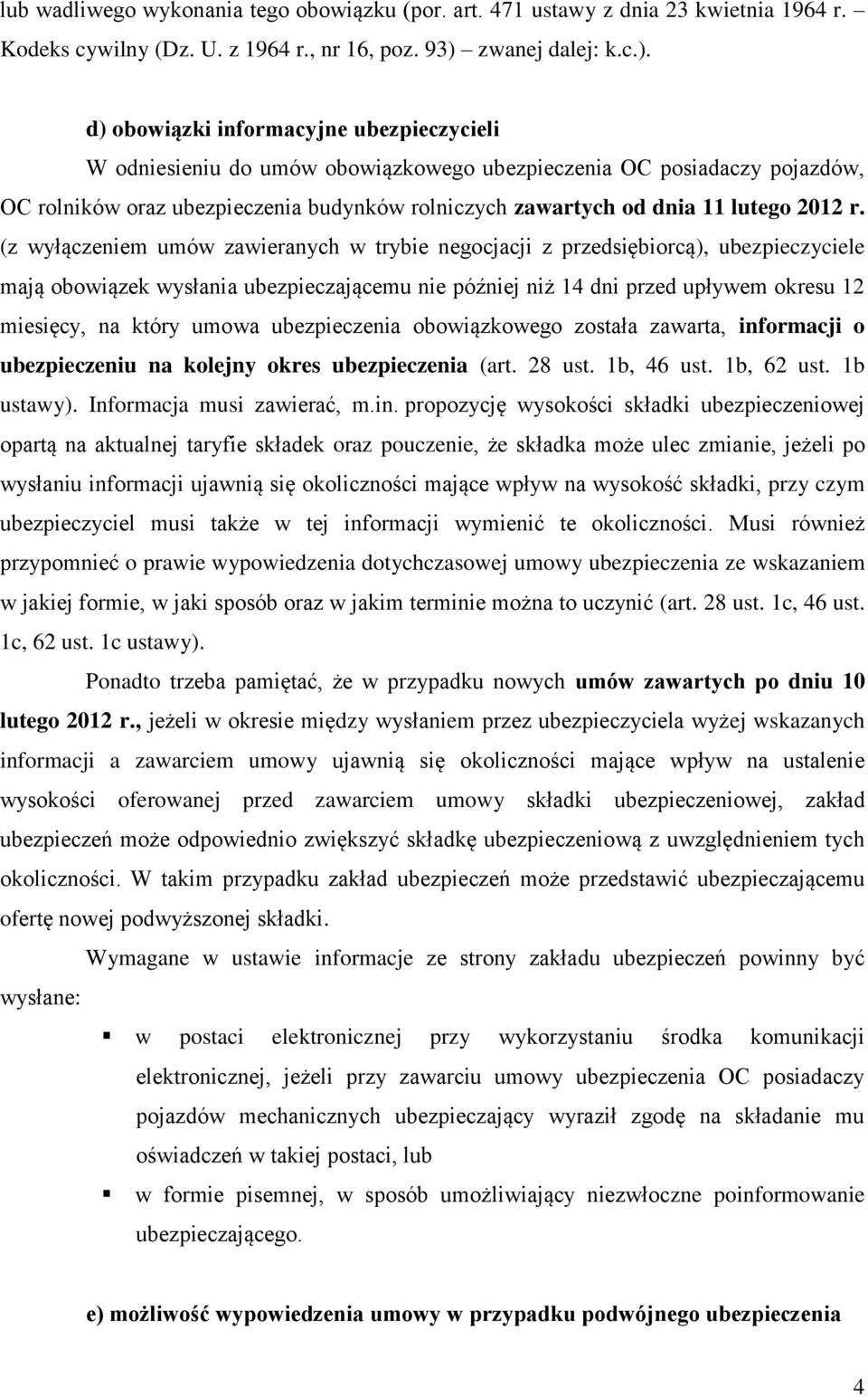 d) obowiązki informacyjne ubezpieczycieli W odniesieniu do umów obowiązkowego ubezpieczenia OC posiadaczy pojazdów, OC rolników oraz ubezpieczenia budynków rolniczych zawartych od dnia 11 lutego 2012