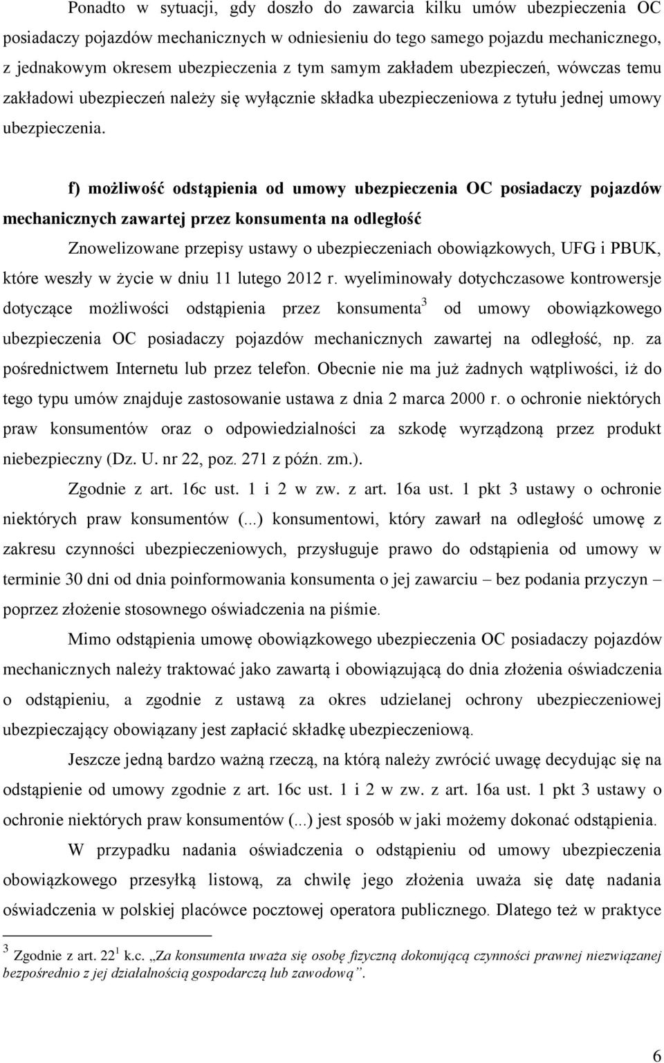 f) możliwość odstąpienia od umowy ubezpieczenia OC posiadaczy pojazdów mechanicznych zawartej przez konsumenta na odległość Znowelizowane przepisy ustawy o ubezpieczeniach obowiązkowych, UFG i PBUK,