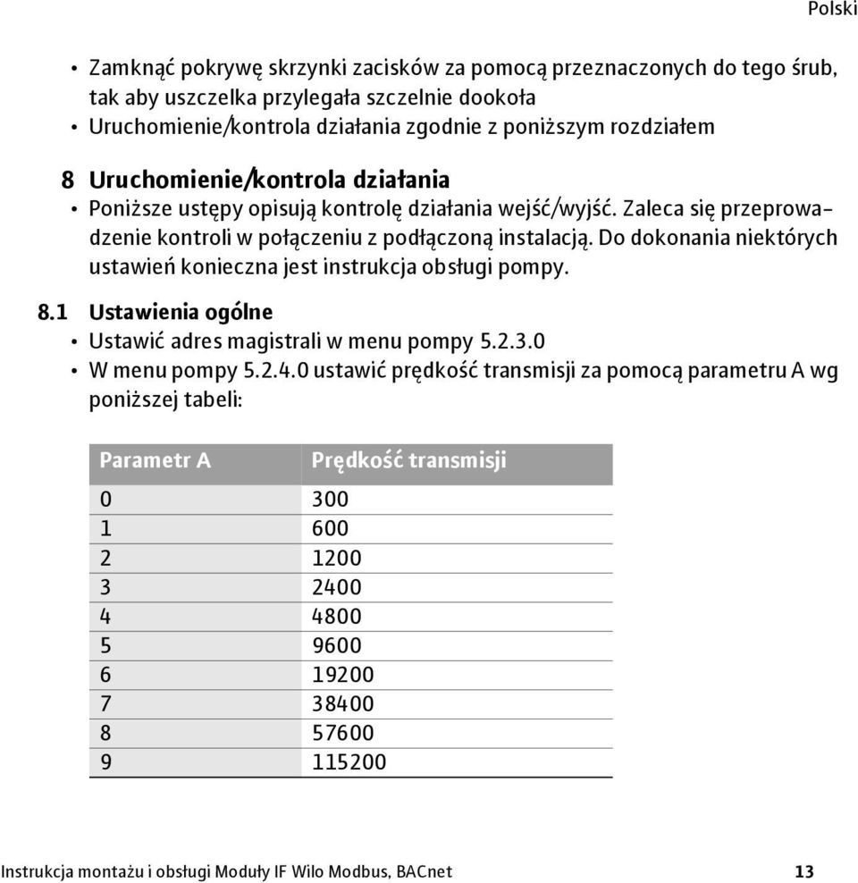 Do dokonania niektórych ustawień konieczna jest instrukcja obsługi pompy. 8.1 Ustawienia ogólne Ustawić adres magistrali w menu pompy 5.2.3.0 W menu pompy 5.2.4.