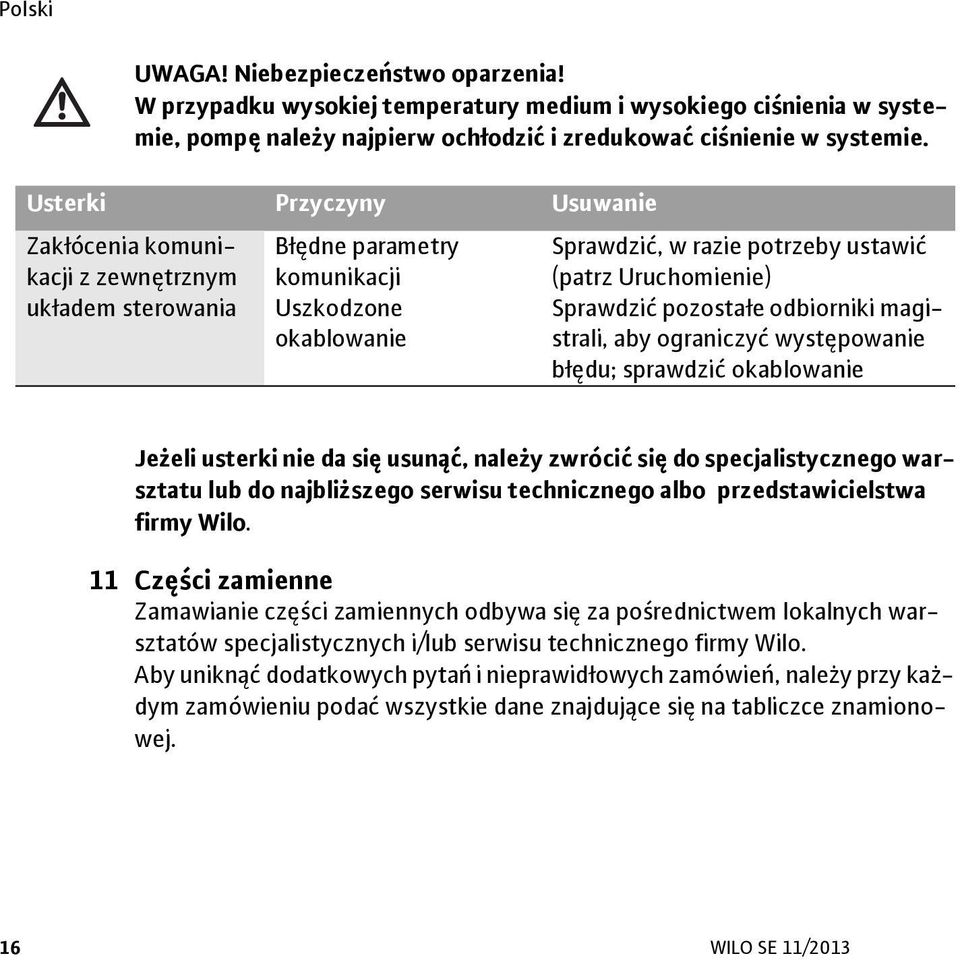 Sprawdzić pozostałe odbiorniki magistrali, aby ograniczyć występowanie błędu; sprawdzić okablowanie Jeżeli usterki nie da się usunąć, należy zwrócić się do specjalistycznego warsztatu lub do