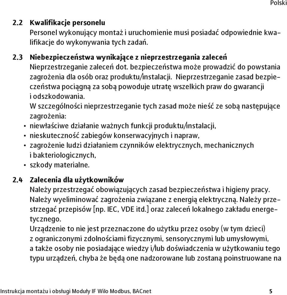 Nieprzestrzeganie zasad bezpieczeństwa pociągną za sobą powoduje utratę wszelkich praw do gwarancji i odszkodowania.