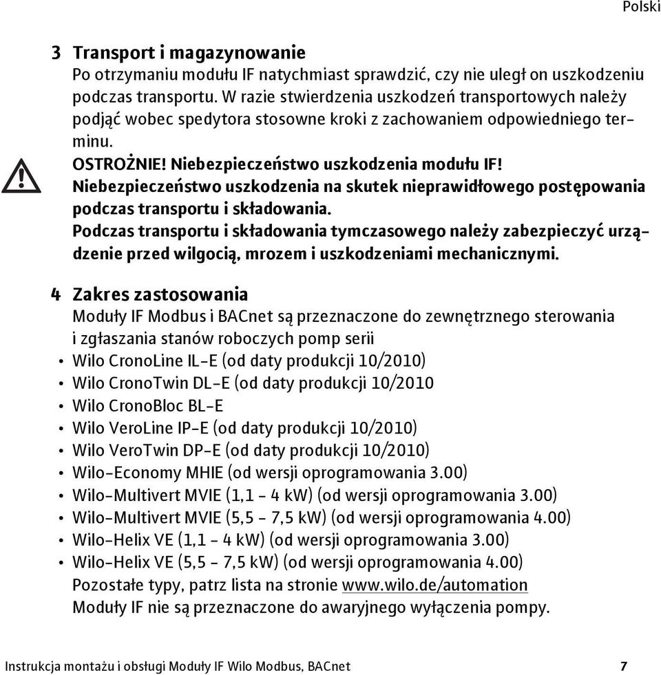 Niebezpieczeństwo uszkodzenia na skutek nieprawidłowego postępowania podczas transportu i składowania.