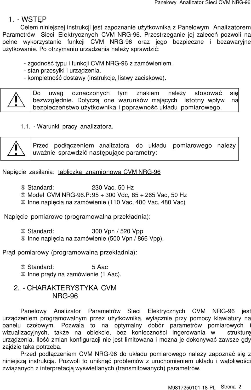 Po otrzymaniu urządzenia należy sprawdzić: - zgodność typu i funkcji CVM NRG-96 z zamówieniem. - stan przesyłki i urządzenia. - kompletność dostawy (instrukcje, listwy zaciskowe).