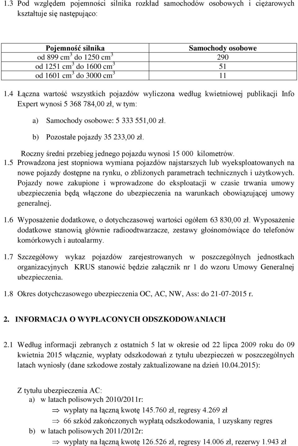 b) Pozostałe pojazdy 35 233,00 zł. Roczny średni przebieg jednego pojazdu wynosi 15