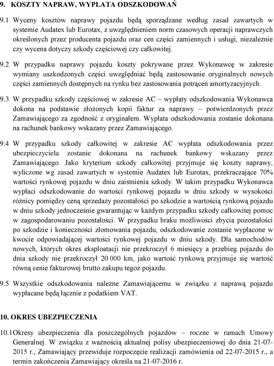 cen części zamiennych i usługi, niezależnie czy wycena dotyczy szkody częściowej czy całkowitej. 9.