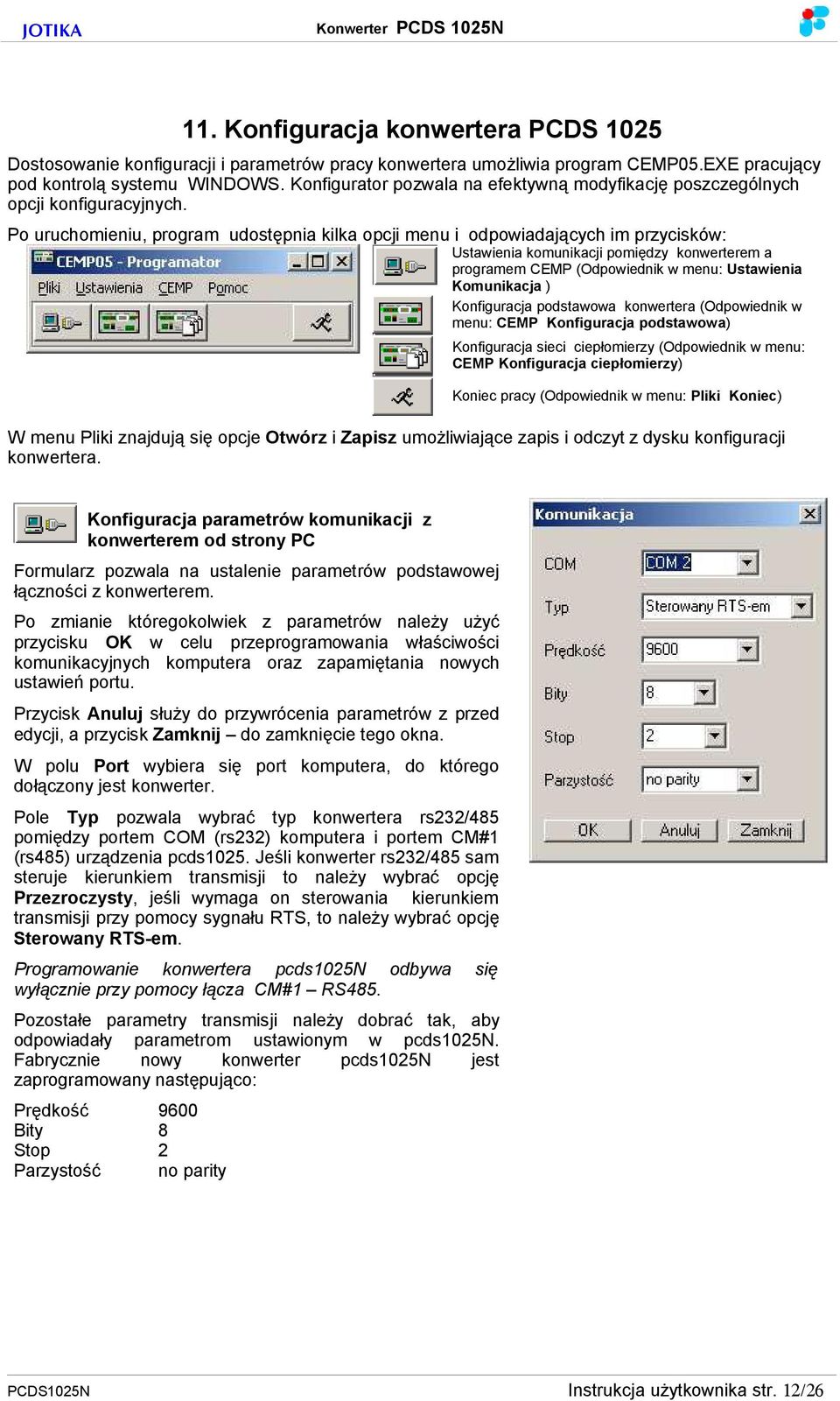 Po uruchomieniu, program udostępnia kilka opcji menu i odpowiadających im przycisków: Ustawienia komunikacji pomiędzy konwerterem a programem CEMP (Odpowiednik w menu: Ustawienia Komunikacja )