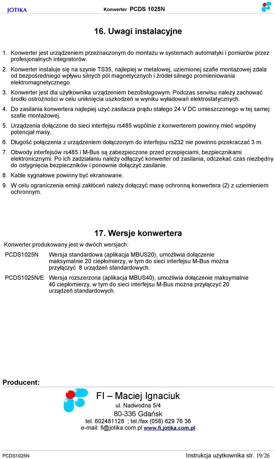 elektromagnetycznego. 3. Konwerter jest dla użytkownika urządzeniem bezobsługowym. Podczas serwisu należy zachować środki ostrożności w celu uniknięcia uszkodzeń w wyniku wyładowań elektrostatycznych.