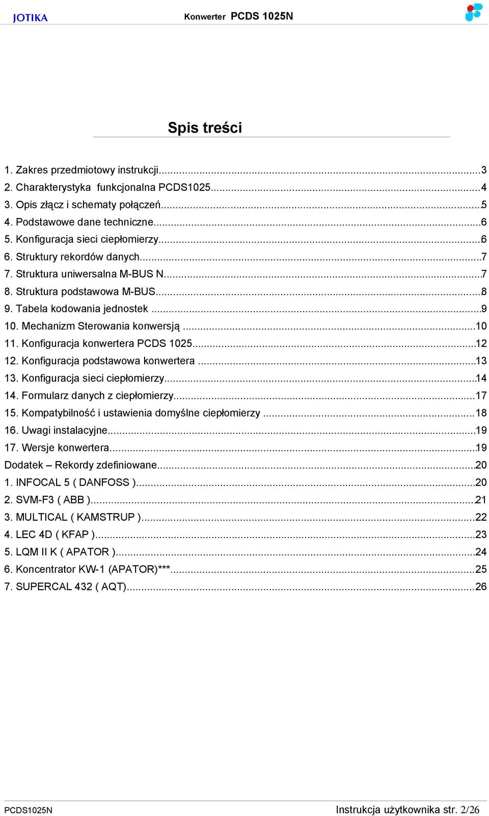 Mechanizm Sterowania konwersją...10 11. Konfiguracja konwertera PCDS 1025...12 12. Konfiguracja podstawowa konwertera...13 13. Konfiguracja sieci ciepłomierzy...14 14. Formularz danych z ciepłomierzy.