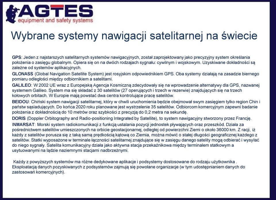 GLONASS (Global Navigation Satellite System) jest rosyjskim odpowiednikiem GPS. Oba systemy działają na zasadzie biernego pomiaru odległości między odbiornikiem a satelitami.