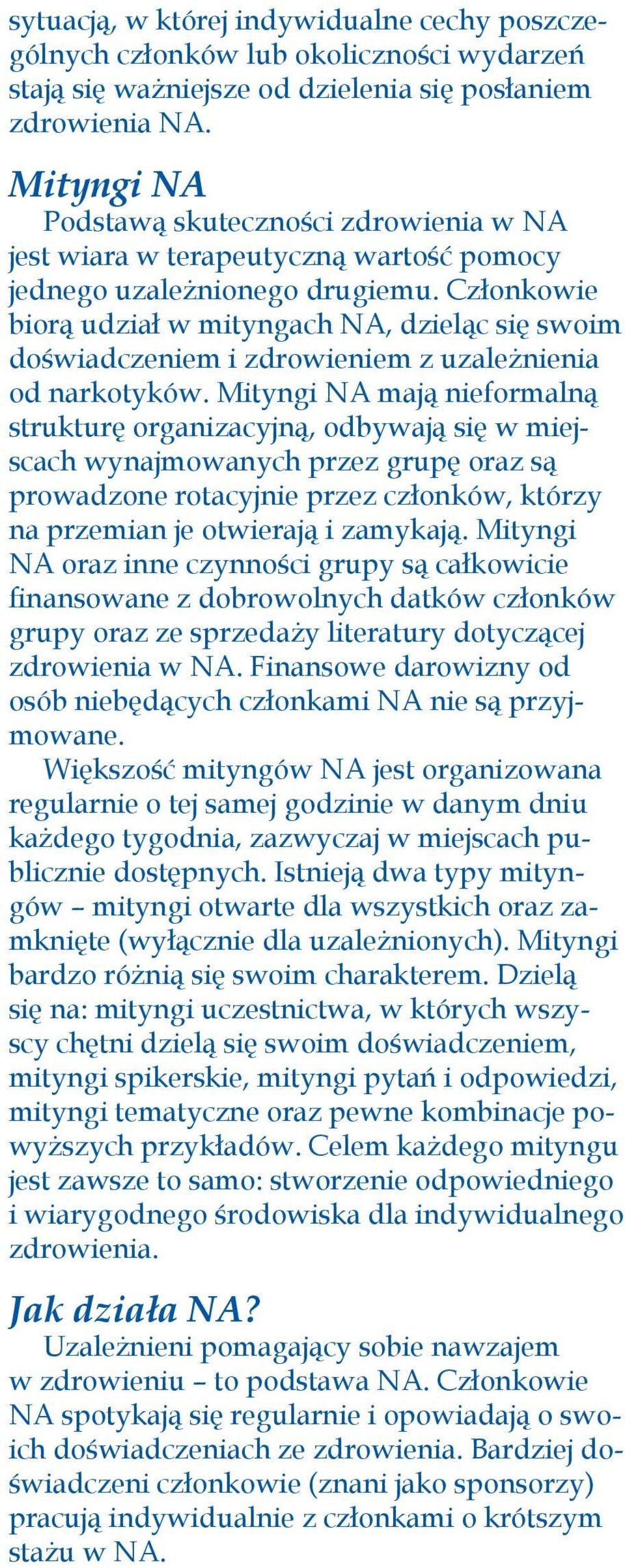 Członkowie biorą udział w mityngach NA, dzieląc się swoim doświadczeniem i zdrowieniem z uzależnienia od narkotyków.