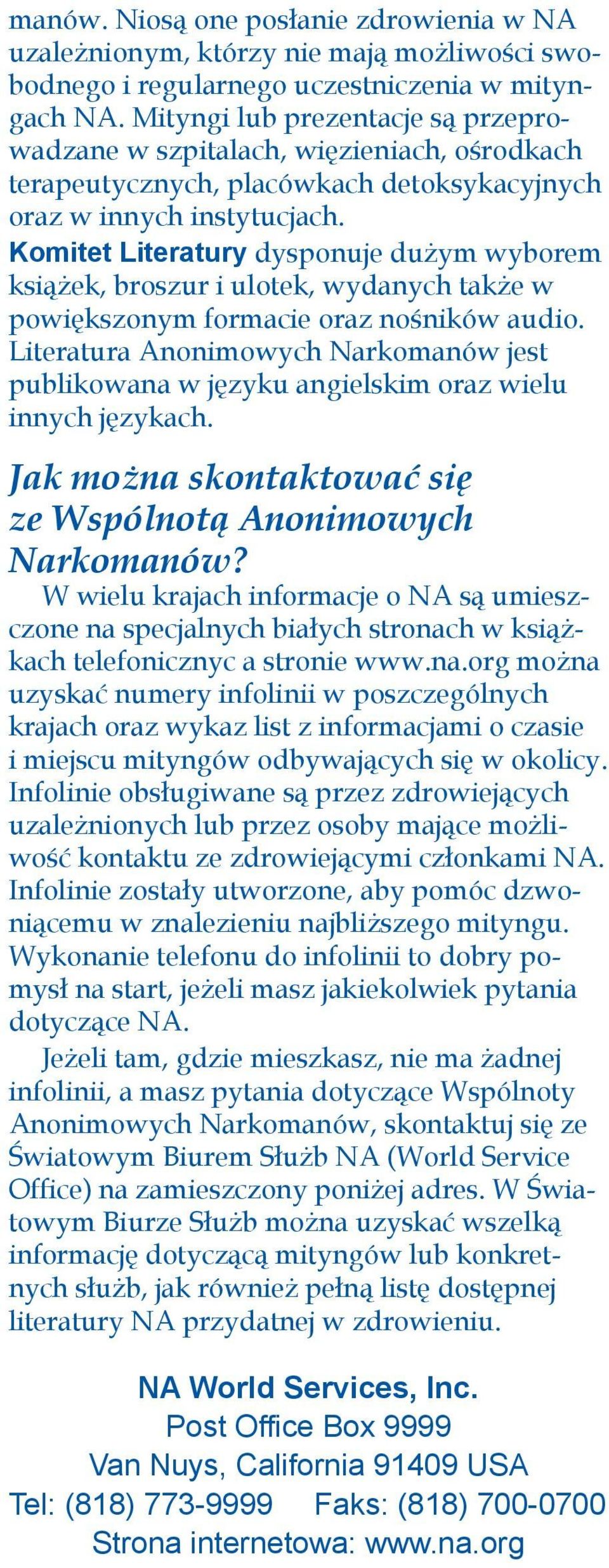 Komitet Literatury dysponuje dużym wyborem książek, broszur i ulotek, wydanych także w powiększonym formacie oraz nośników audio.