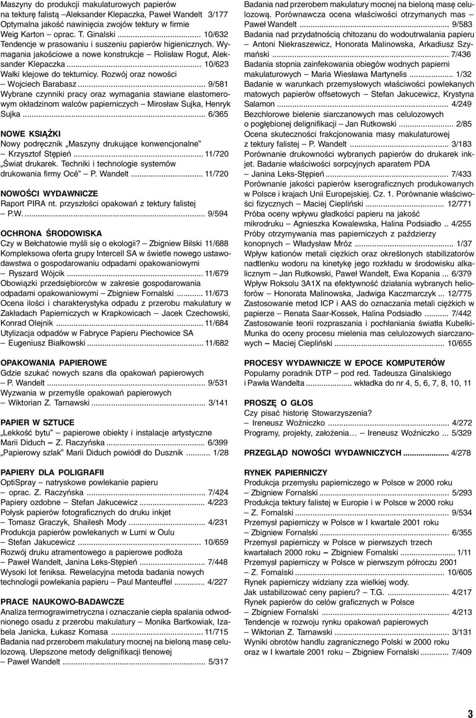 Rozwój oraz nowości Wojciech Barabasz... 9/581 Wybrane czynniki pracy oraz wymagania stawiane elastomero wym okładzinom walców papierniczych Mirosław Sujka, Henryk Sujka.