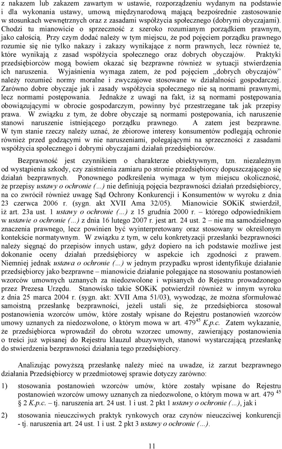 Przy czym dodać należy w tym miejscu, że pod pojęciem porządku prawnego rozumie się nie tylko nakazy i zakazy wynikające z norm prawnych, lecz również te, które wynikają z zasad współżycia