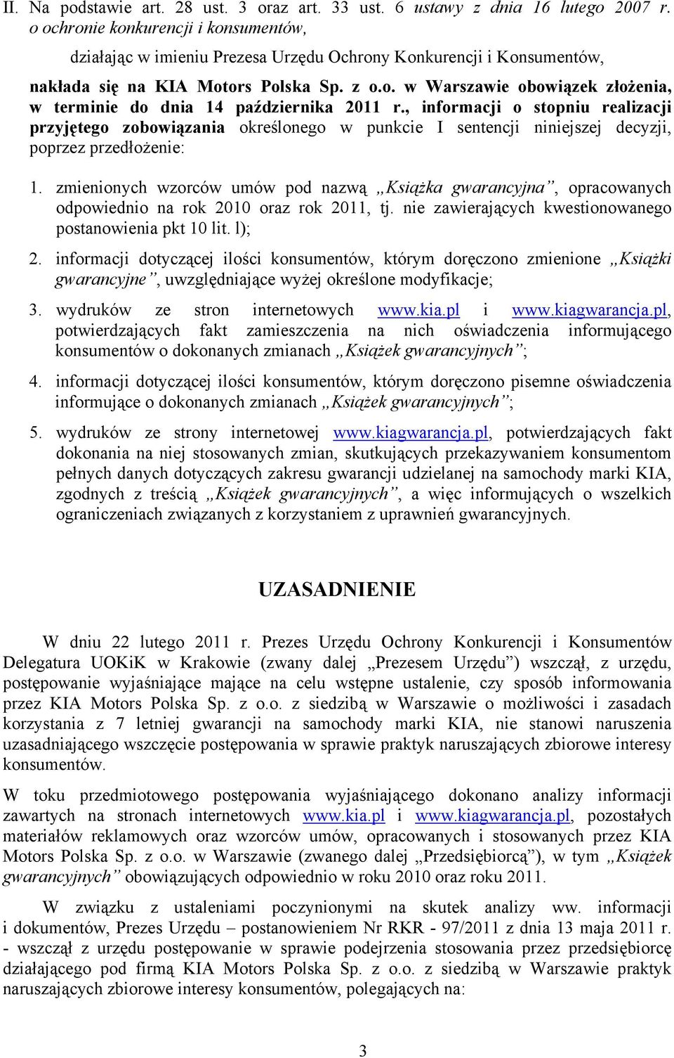 , informacji o stopniu realizacji przyjętego zobowiązania określonego w punkcie I sentencji niniejszej decyzji, poprzez przedłożenie: 1.