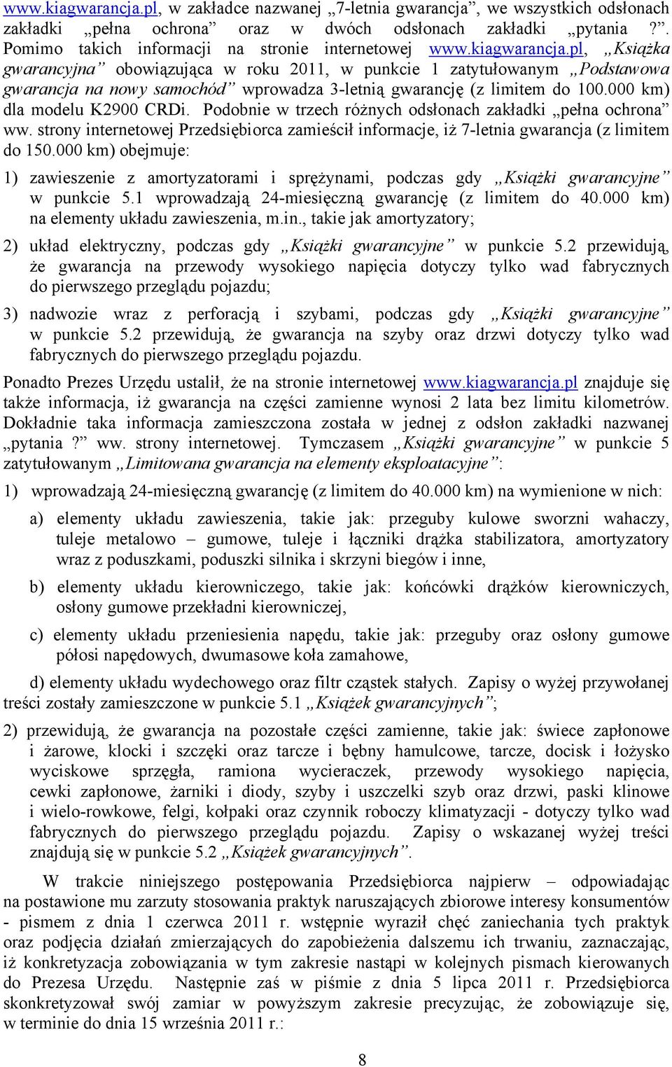 pl, Książka gwarancyjna obowiązująca w roku 2011, w punkcie 1 zatytułowanym Podstawowa gwarancja na nowy samochód wprowadza 3-letnią gwarancję (z limitem do 100.000 km) dla modelu K2900 CRDi.