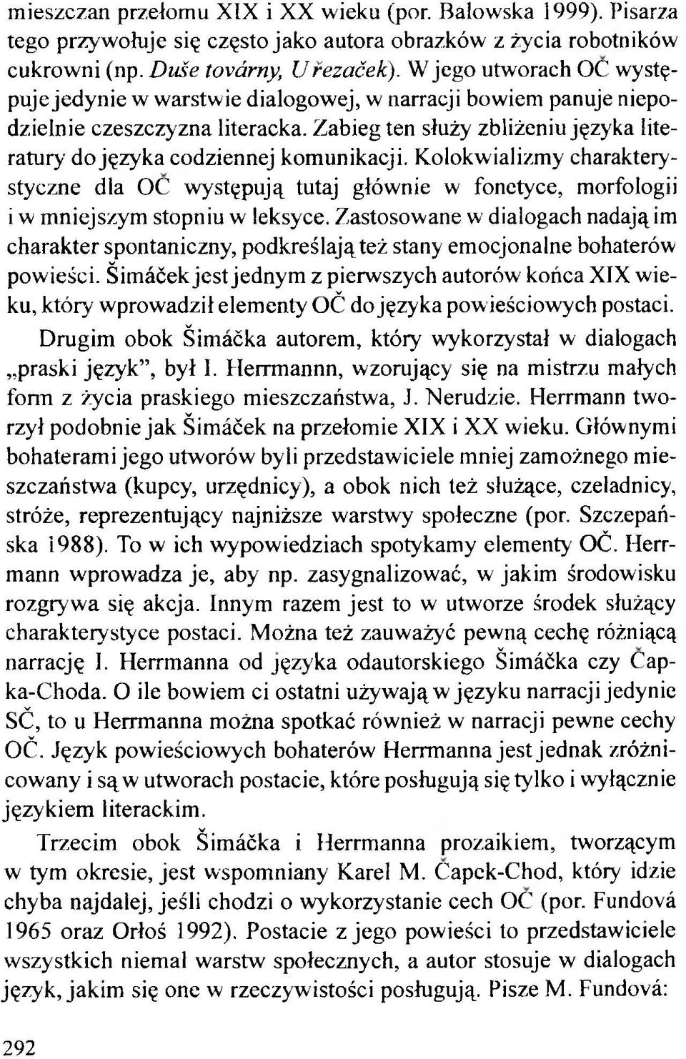 Kolokwializmy charakterystyczne dla ОС występują tutaj głównie w fonetyce, morfologii i w mniejszym stopniu w leksyce.