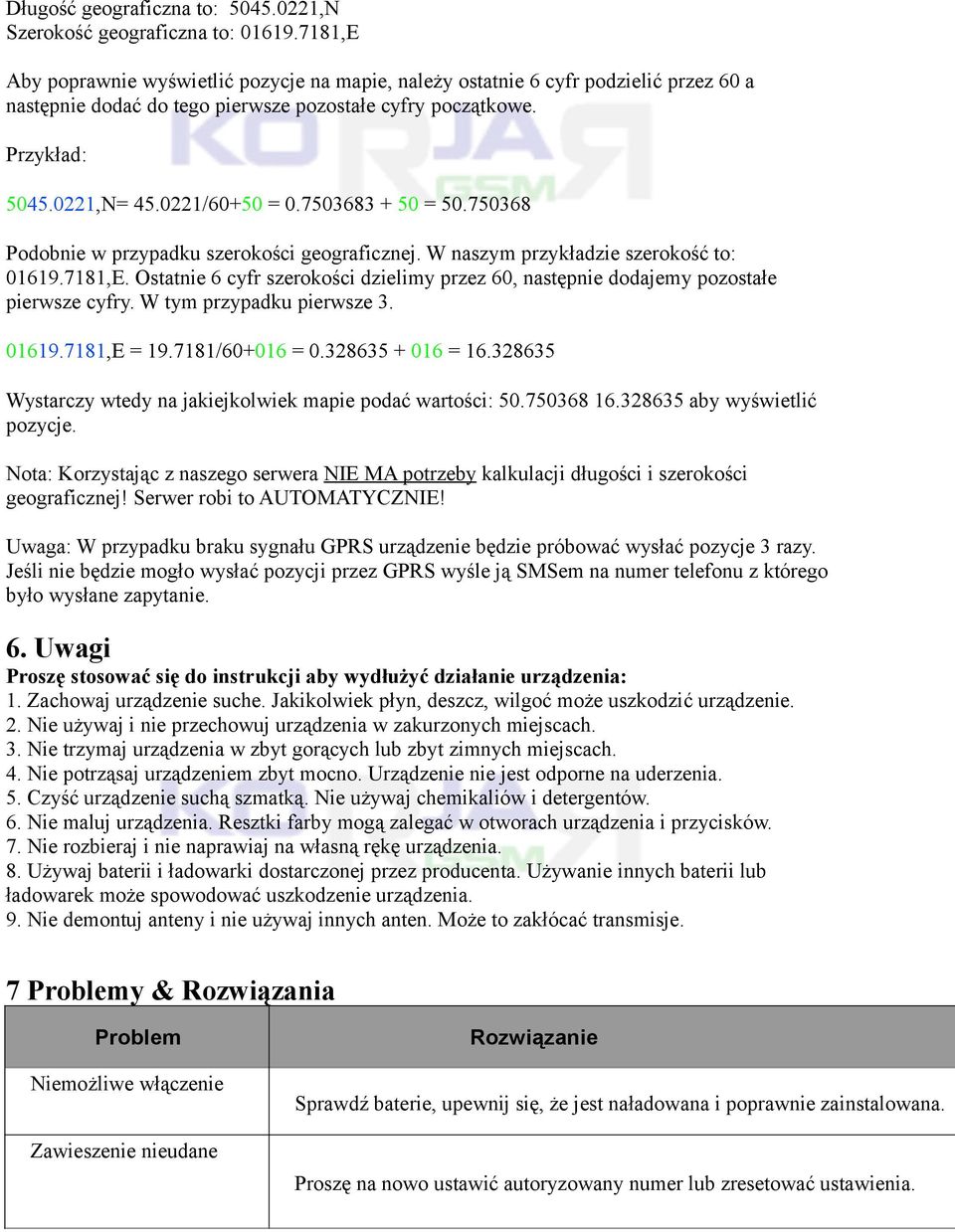 7503683 + 50 = 50.750368 Podobnie w przypadku szerokości geograficznej. W naszym przykładzie szerokość to: 01619.7181,E.