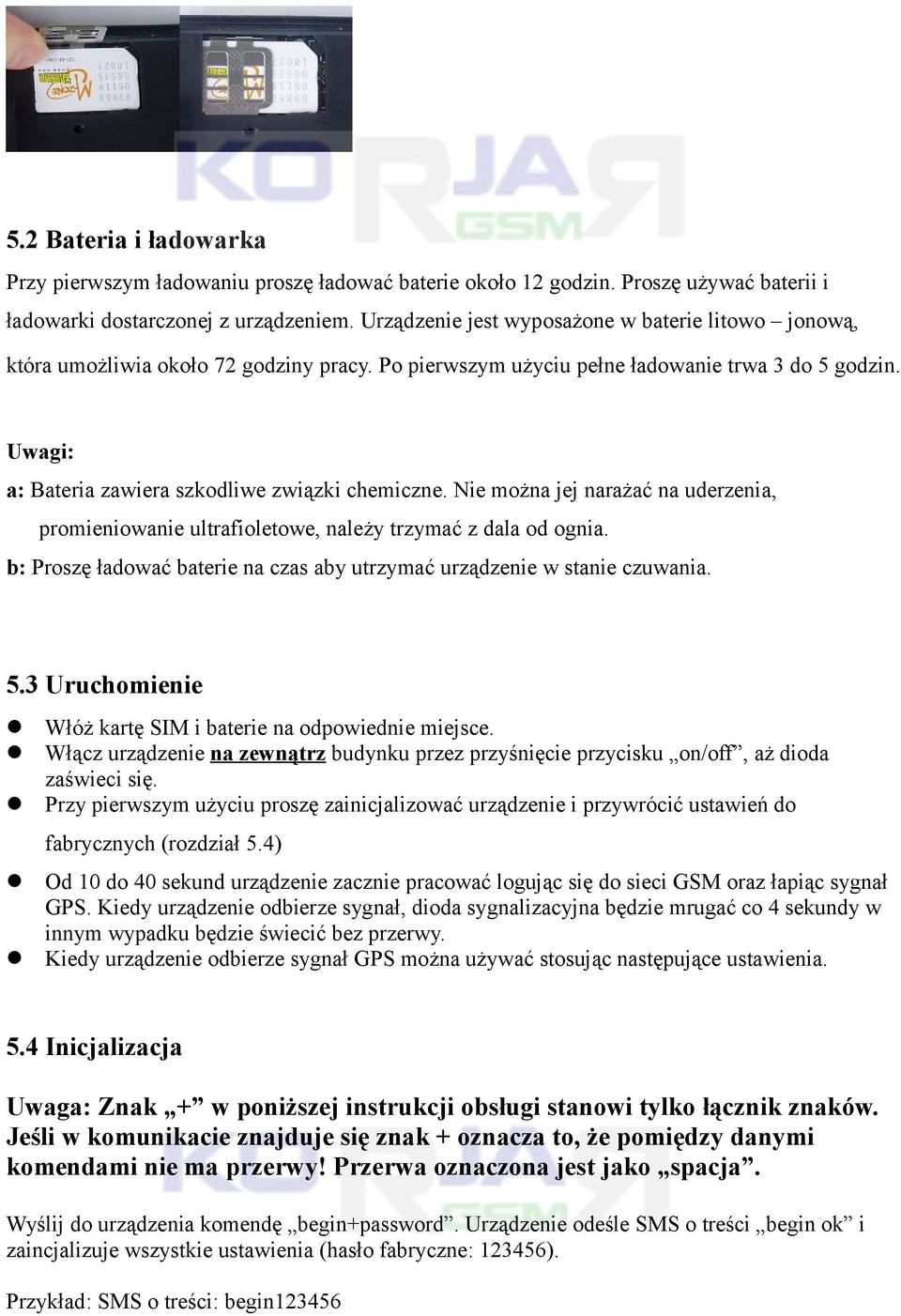 Uwagi: a: Bateria zawiera szkodliwe związki chemiczne. Nie można jej narażać na uderzenia, promieniowanie ultrafioletowe, należy trzymać z dala od ognia.