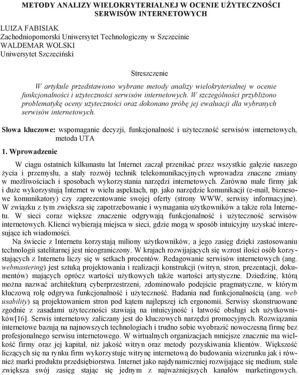 W szczególno ci przybli ono problematyk oceny u yteczno ci oraz dokonano prób jej ewaluacji dla wybranych serwisów internetowych.