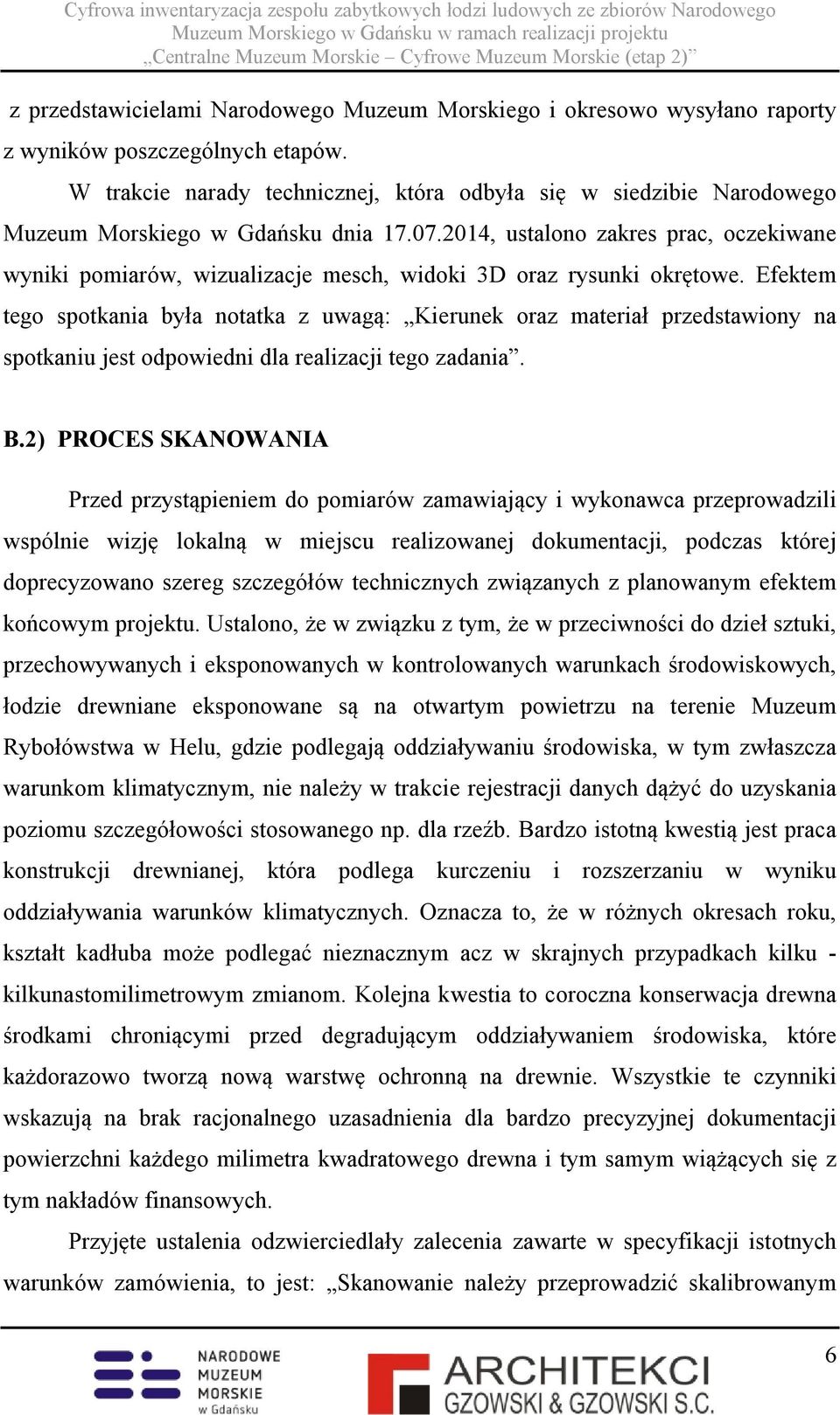 2014, ustalono zakres prac, oczekiwane wyniki pomiarów, wizualizacje mesch, widoki 3D oraz rysunki okrętowe.