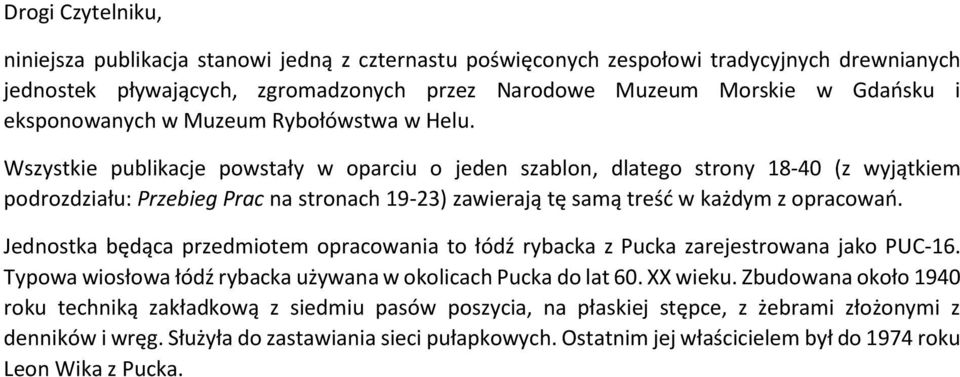 Wszystkie publikacje powstały w oparciu o jeden szablon, dlatego strony 18-40 (z wyjątkiem podrozdziału: Przebieg Prac na stronach 19-23) zawierają tę samą treść w każdym z opracowań.