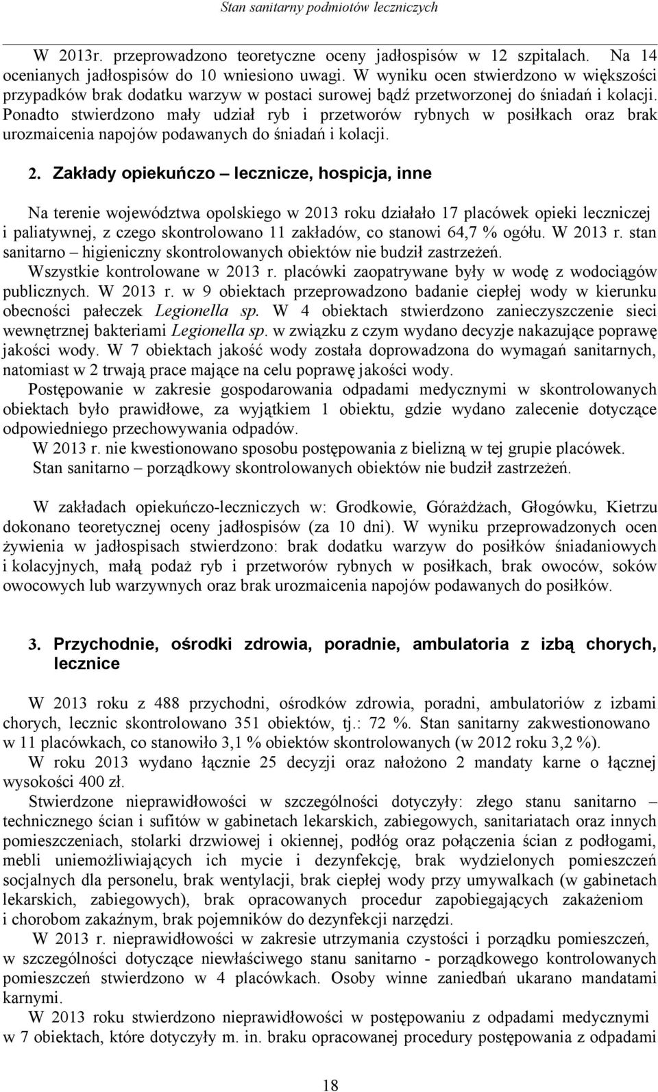 Ponadto stwierdzono mały udział ryb i przetworów rybnych w posiłkach oraz brak urozmaicenia napojów podawanych do śniadań i kolacji. 2.