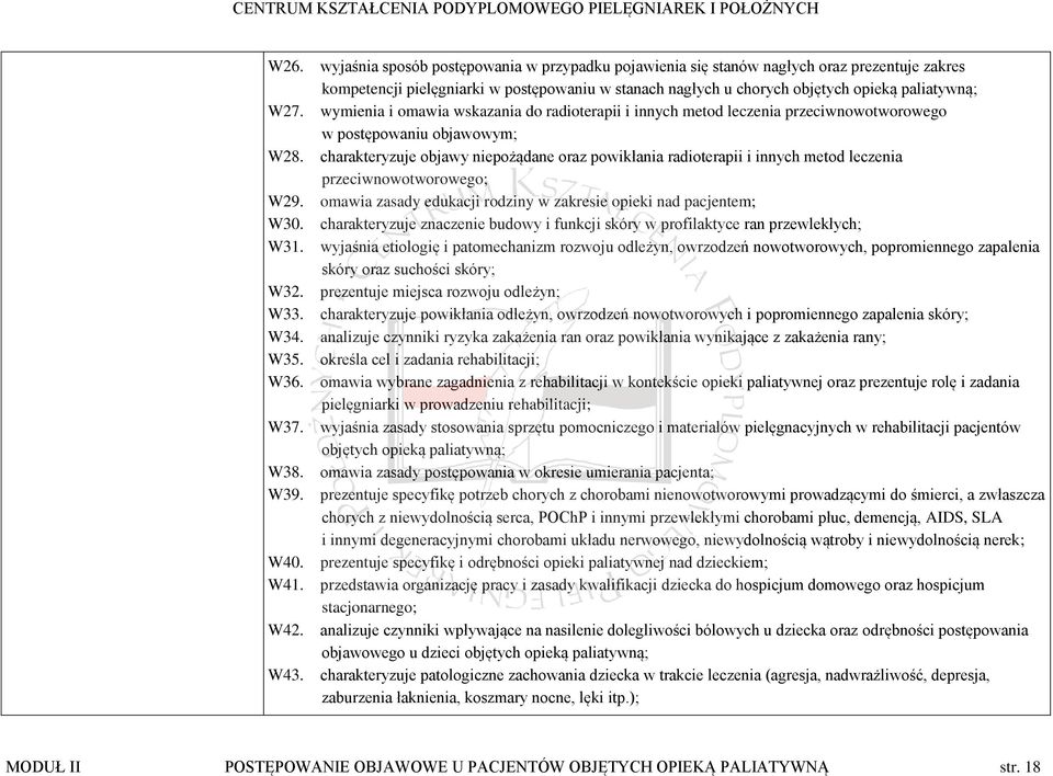 charakteryzuje objawy niepożądane oraz powikłania radioterapii i innych metod leczenia przeciwnowotworowego; W29. omawia zasady edukacji rodziny w zakresie opieki nad pacjentem; W30.