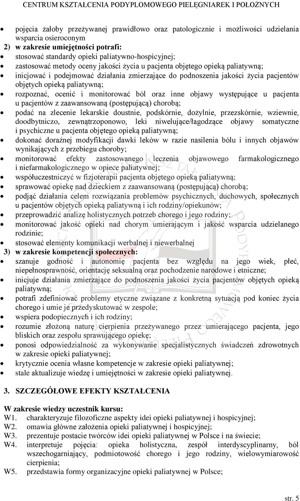 monitorować ból oraz inne objawy występujące u pacjenta u pacjentów z zaawansowaną (postępującą) chorobą; podać na zlecenie lekarskie doustnie, podskórnie, dożylnie, przezskórnie, wziewnie,