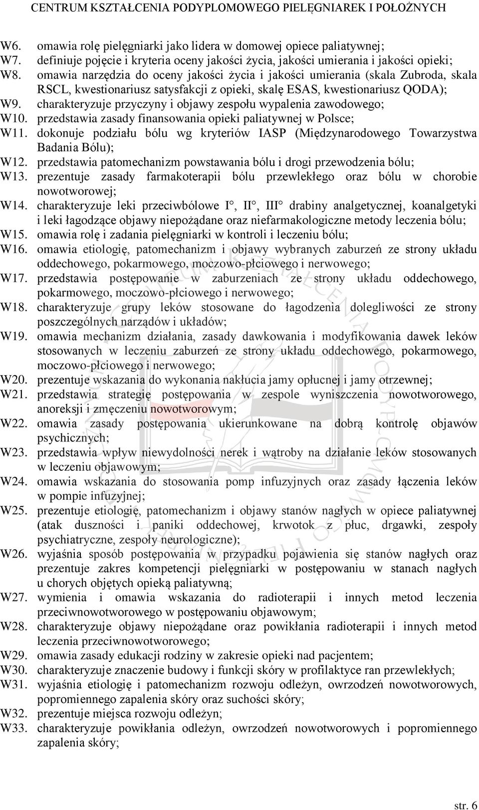 charakteryzuje przyczyny i objawy zespołu wypalenia zawodowego; W10. przedstawia zasady finansowania opieki paliatywnej w Polsce; W11.