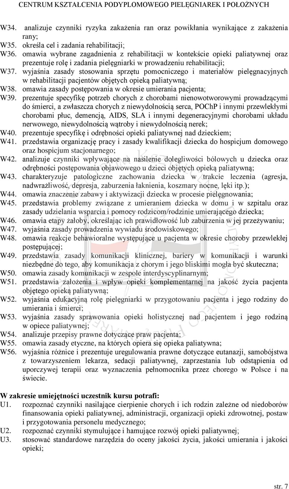 wyjaśnia zasady stosowania sprzętu pomocniczego i materiałów pielęgnacyjnych w rehabilitacji pacjentów objętych opieką paliatywną; W38. omawia zasady postępowania w okresie umierania pacjenta; W39.