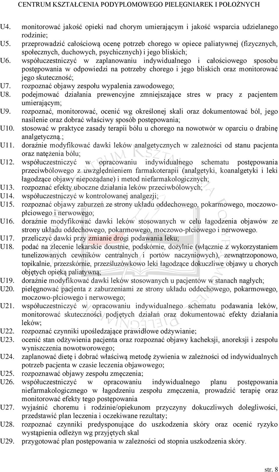 współuczestniczyć w zaplanowaniu indywidualnego i całościowego sposobu postępowania w odpowiedzi na potrzeby chorego i jego bliskich oraz monitorować jego skuteczność; U7.