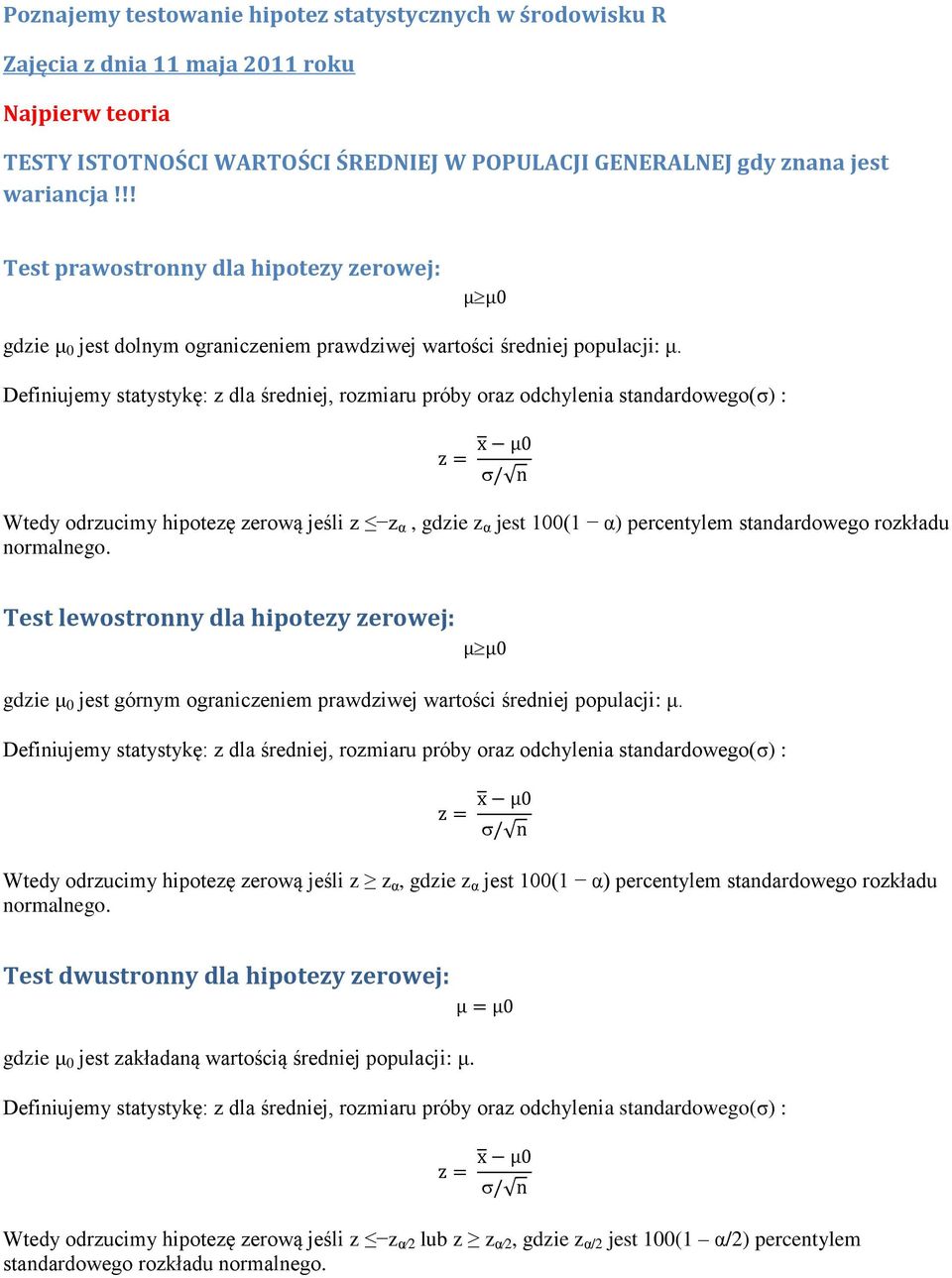 Definiujemy statystykę: z dla średniej, rozmiaru próby oraz odchylenia standardowego(σ) : Wtedy odrzucimy hipotezę zerową jeśli z z α, gdzie z α jest 100(1 α) percentylem standardowego rozkładu