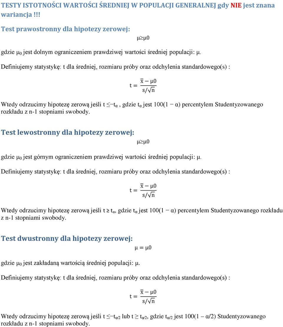 Definiujemy statystykę: t dla średniej, rozmiaru próby oraz odchylenia standardowego(s) : Wtedy odrzucimy hipotezę zerową jeśli t t α, gdzie t α jest 100(1 α) percentylem Studentyzowanego rozkładu z