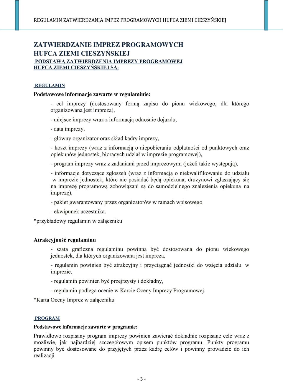 dojazdu, - data imprezy, - główny organizator oraz skład kadry imprezy, - koszt imprezy (wraz z informacją o niepobieraniu odpłatności od punktowych oraz opiekunów jednostek, biorących udział w