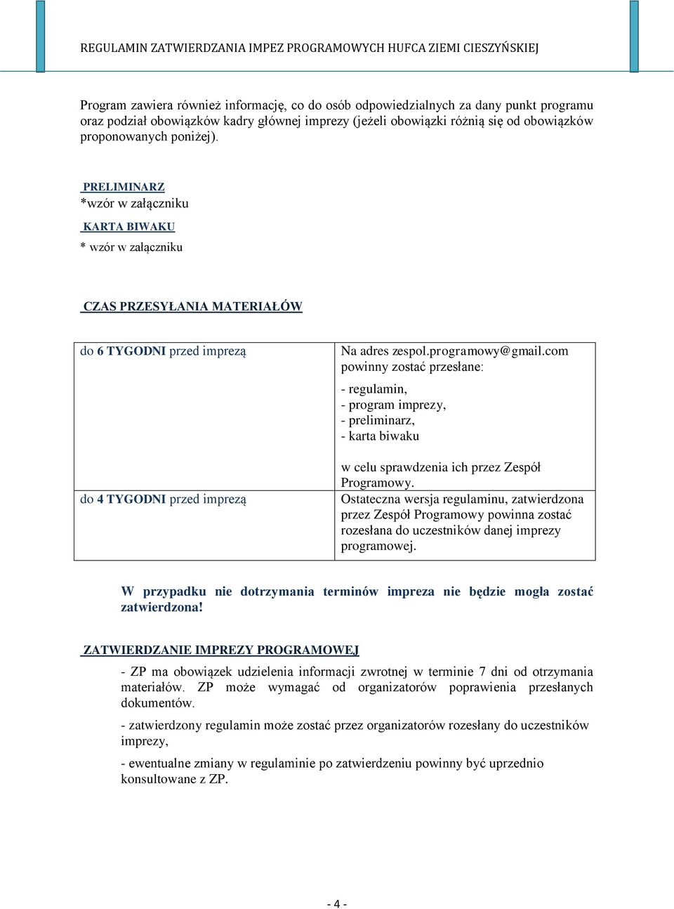 PRELIMINARZ *wzór w załączniku KARTA BIWAKU * wzór w załączniku CZAS PRZESYŁANIA MATERIAŁÓW do 6 TYGODNI przed imprezą do 4 TYGODNI przed imprezą Na adres zespol.programowy@gmail.