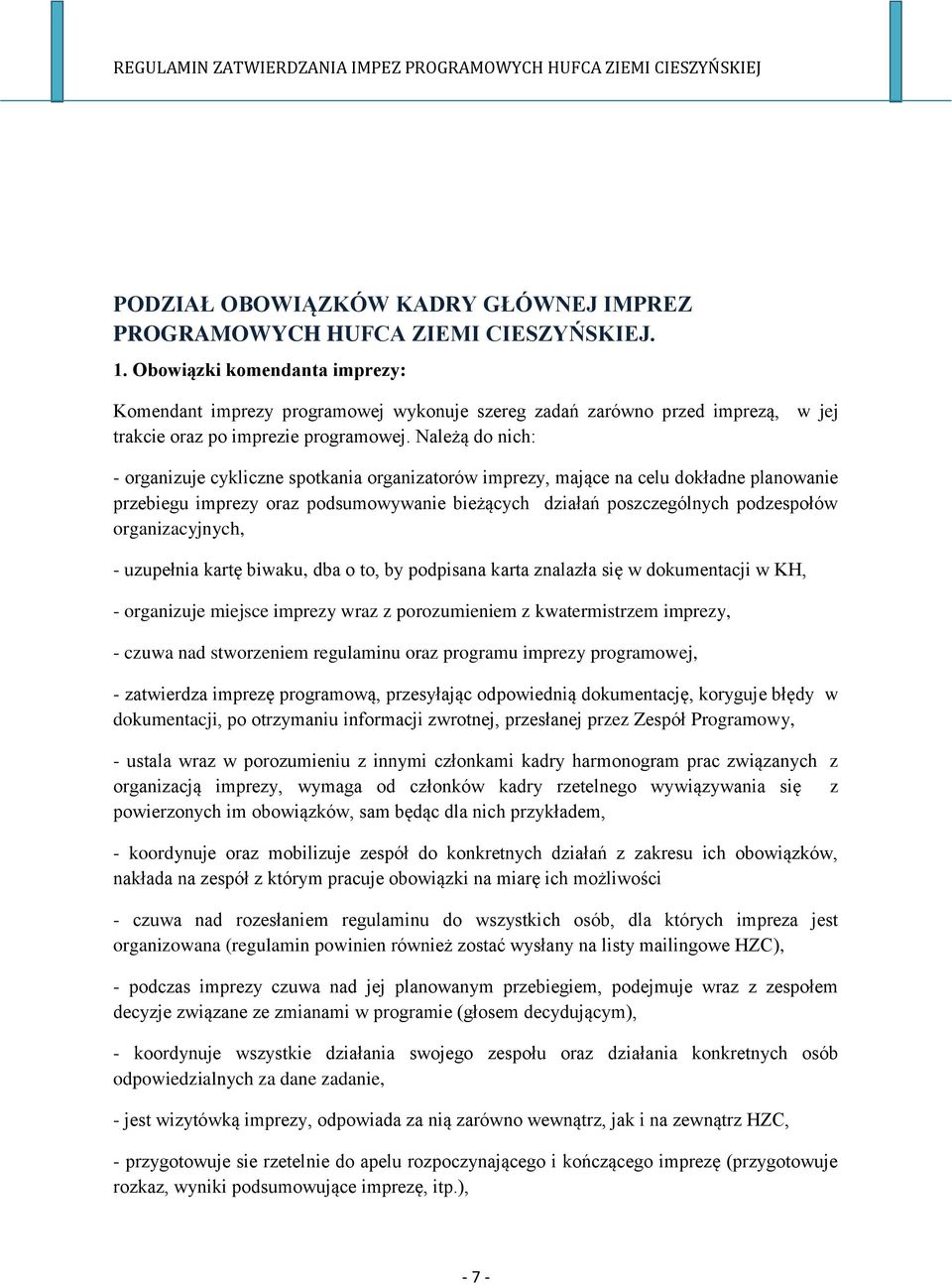 Należą do nich: - organizuje cykliczne spotkania organizatorów imprezy, mające na celu dokładne planowanie przebiegu imprezy oraz podsumowywanie bieżących działań poszczególnych podzespołów