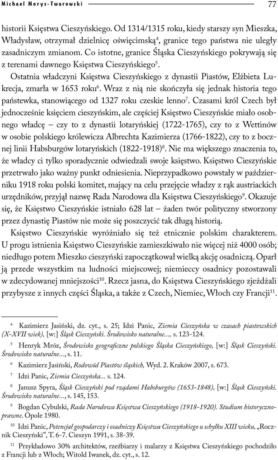 Ostatnia władczyni Księstwa Cieszyńskiego z dynastii Piastów, Elżbieta Lukrecja, zmarła w 1653 roku 6.