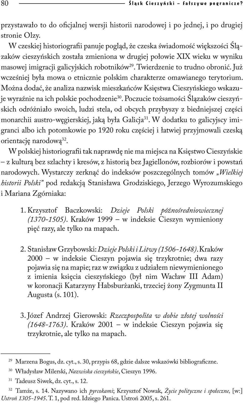 Twierdzenie to trudno obronić. Już wcześniej była mowa o etnicznie polskim charakterze omawianego terytorium.